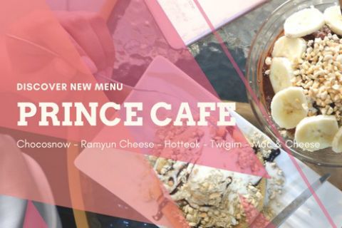 PRINCE CAFE : DISCOVER NEW MENU